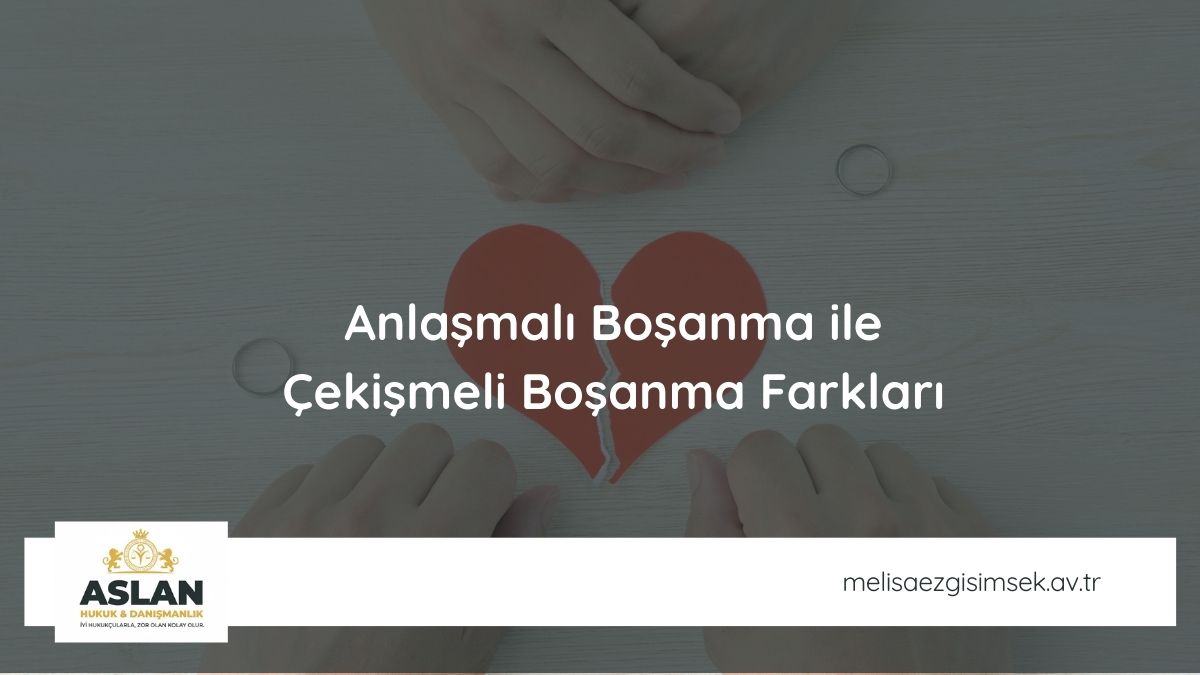 Anlaşmalı Boşanma ile Çekişmeli Boşanma Farkları