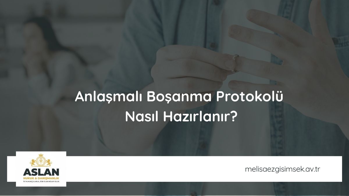Anlaşmalı Boşanma Protokolü Nasıl Hazırlanır?