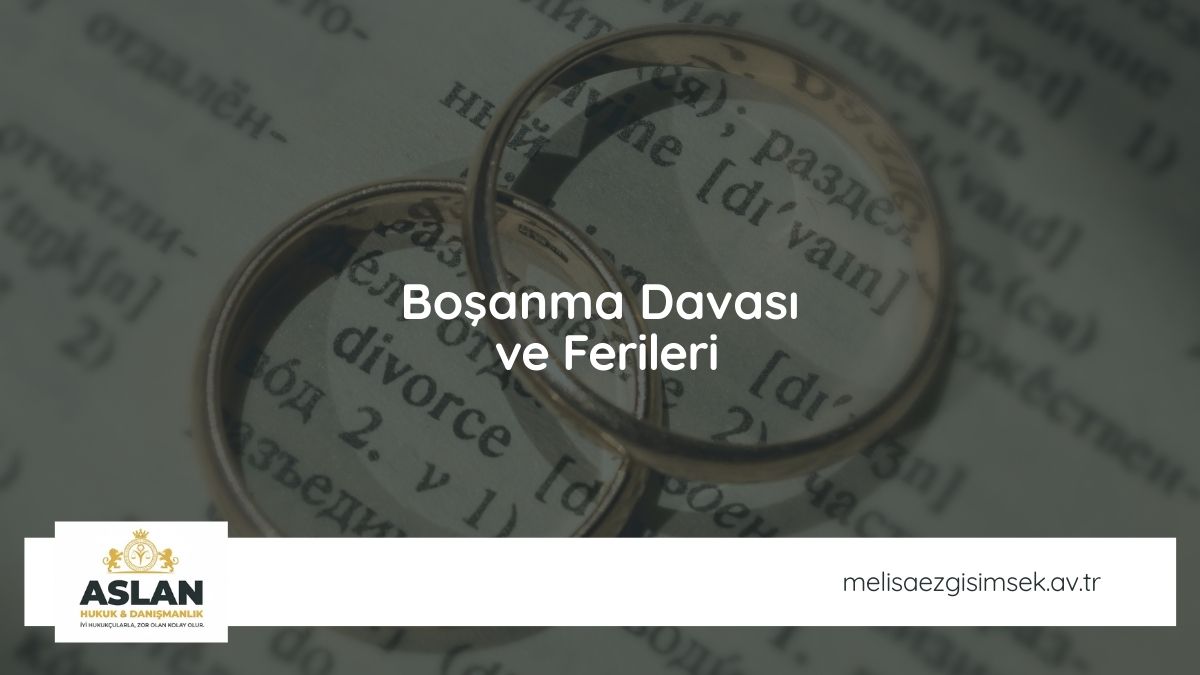 Boşanma Davası ve Ferileri