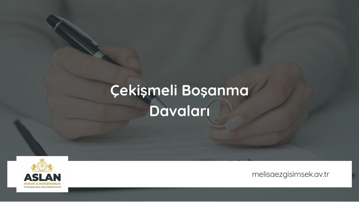 Çekişmeli Boşanma Davaları 2026 (Sebepleri, Süreç ve Aşamaları)
