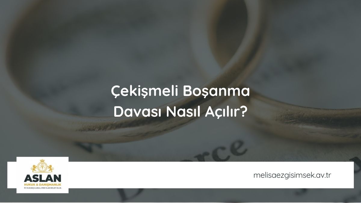 Çekişmeli Boşanma Davası Nasıl Açılır?