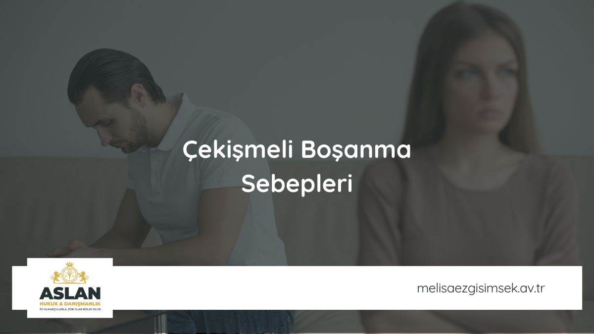 Çekişmeli Boşanma Sebepleri
