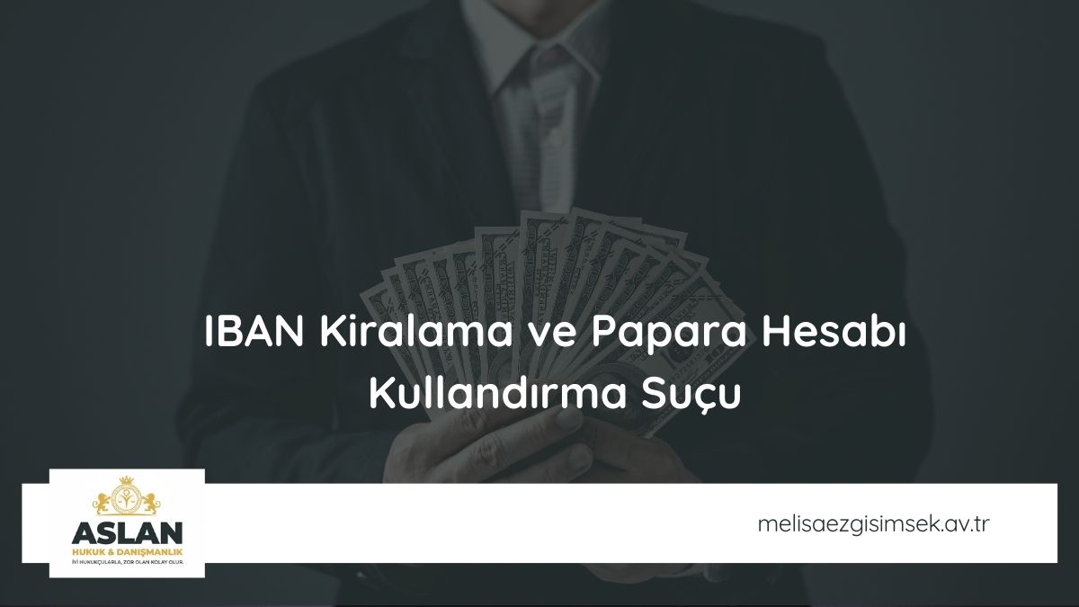 IBAN Kiralama ve Papara Hesabı Kullandırma Suçu