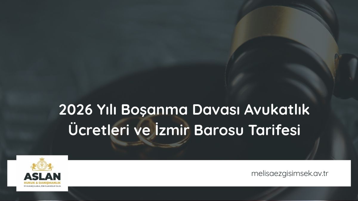 2026 Yılı Boşanma Davası Avukatlık Ücretleri ve İzmir Barosu Tarifesi