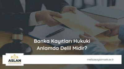 Banka Kayıtları Hukuki Anlamda Delil Midir?