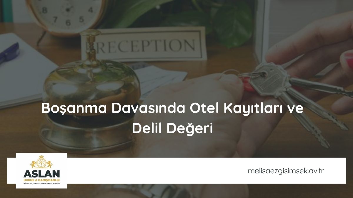 Boşanma Davasında Otel Kayıtları ve Delil Değeri