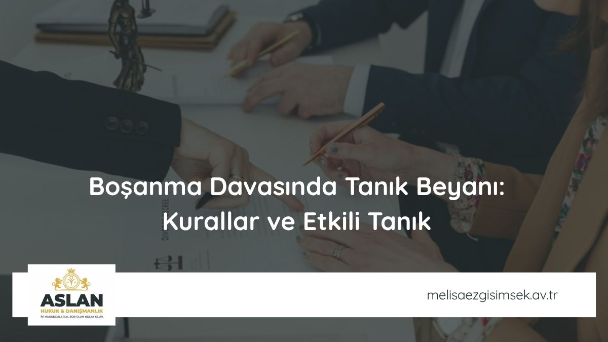 Boşanma Davasında Tanık Beyanı: Kurallar ve Etkili Tanık