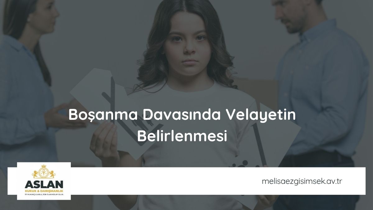 Boşanma Davasında Velayetin Belirlenmesi