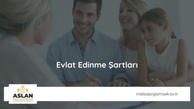 Evlat Edinme Şartları