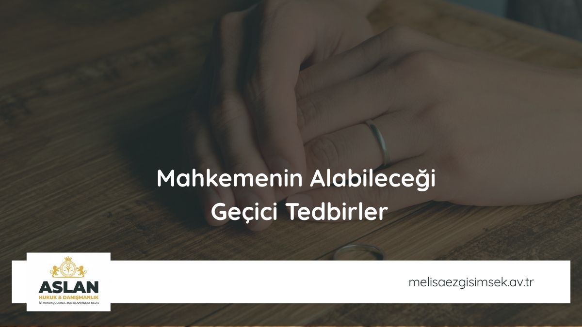 Mahkemenin Alabileceği Geçici Tedbirler