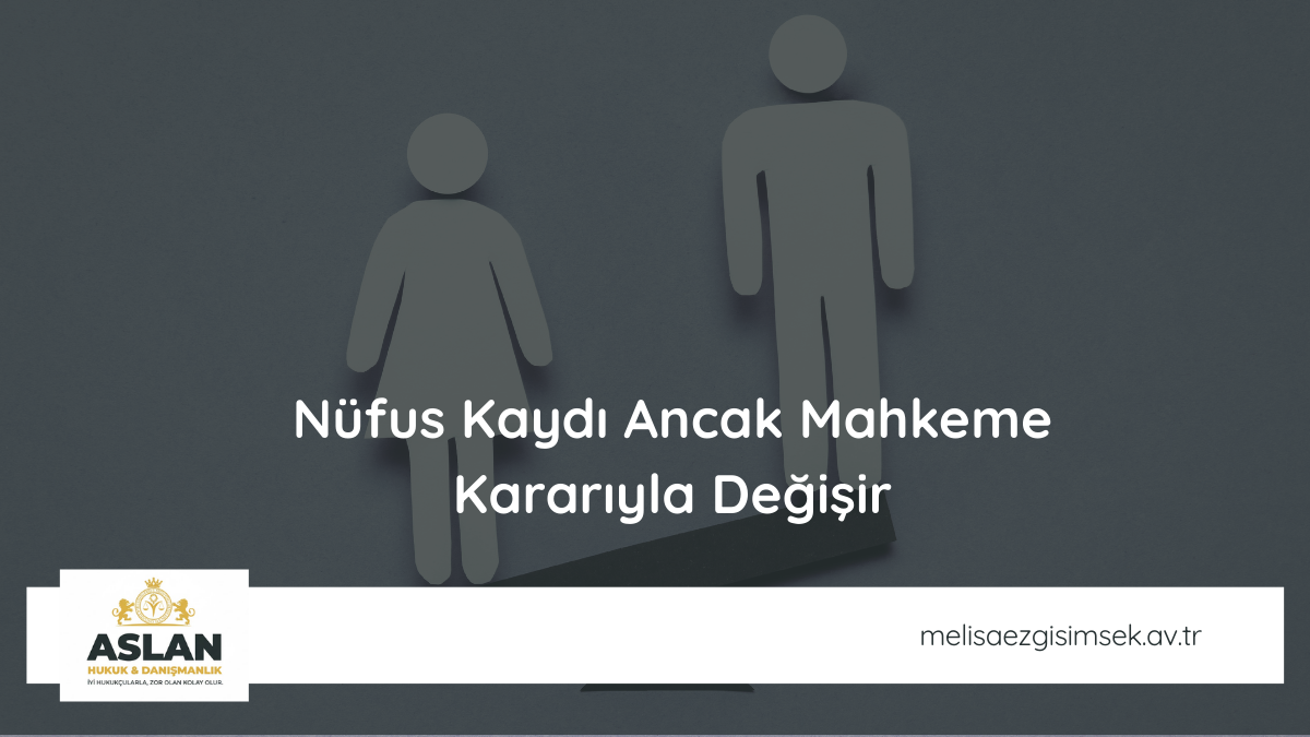 Nüfus Kaydı Ancak Mahkeme Kararıyla Değişir