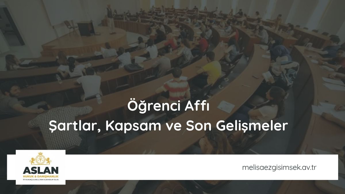 Öğrenci Affı Şartlar, Kapsam ve Son Gelişmeler