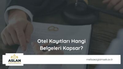 Otel Kayıtları Hangi Belgeleri Kapsar?