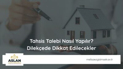 Tahsis Talebi Nasıl Yapılır? Dilekçede Dikkat Edilecekler