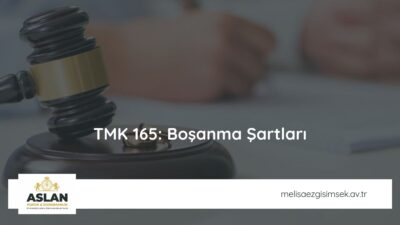 TMK 165: Boşanma Şartları