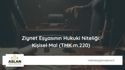 Ziynet Eşyasının Hukuki Niteliği: Kişisel Mal (TMK m.220)