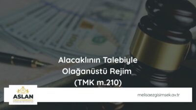 Alacaklının Talebiyle Olağanüstü Rejim  (TMK m.210)