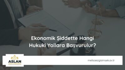 Ekonomik Şiddette Hangi Hukuki Yollara Başvurulur?