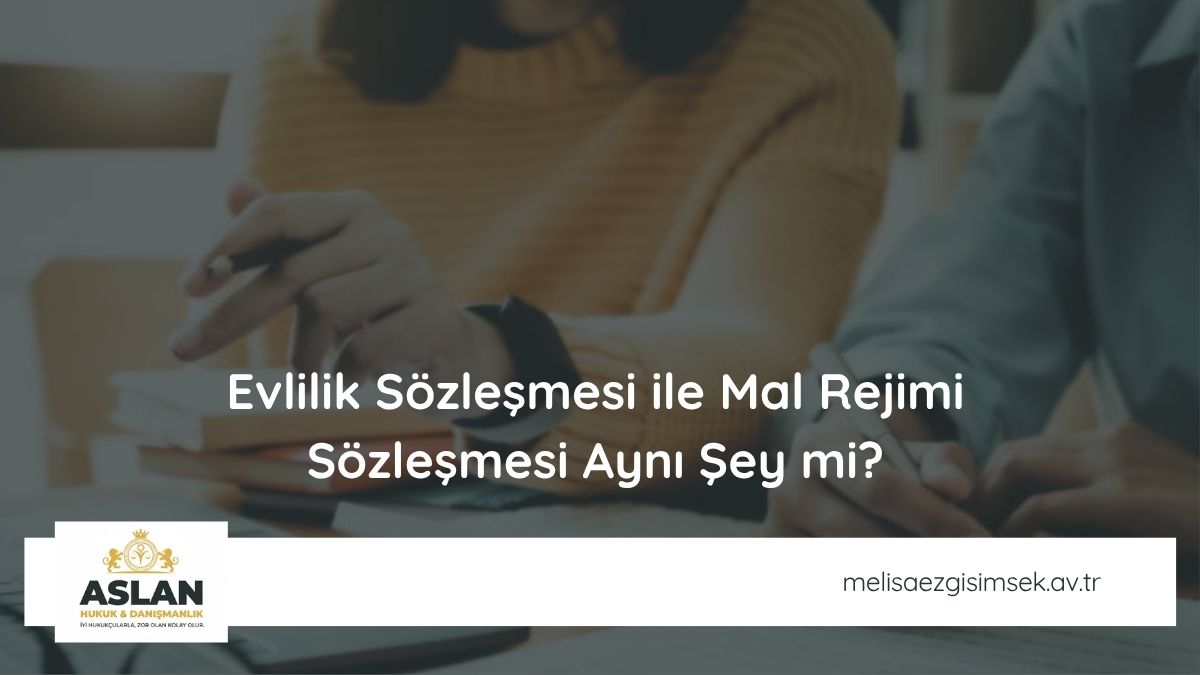 Evlilik Sözleşmesi ile Mal Rejimi Sözleşmesi Aynı Şey mi?