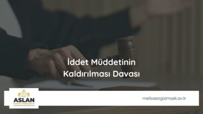 İddet Müddetinin Kaldırılması Davası