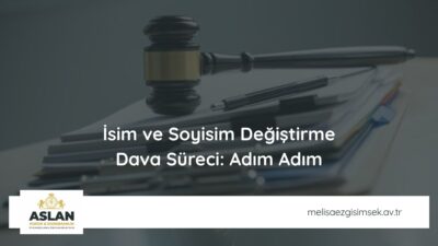 İsim ve Soyisim Değiştirme Dava Süreci: Adım Adım