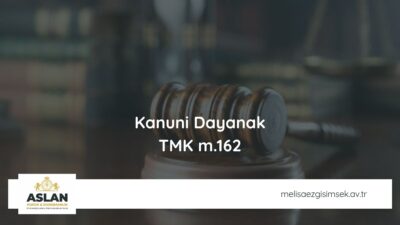 Kanuni Dayanak: TMK m.162