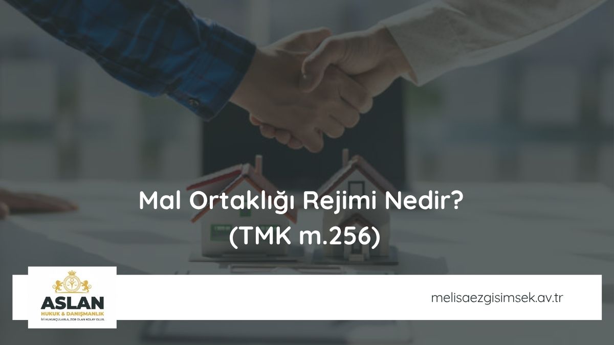 Mal Ortaklığı Rejimi Nedir? (TMK m.256)