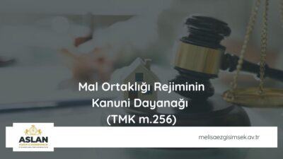 Mal Ortaklığı Rejiminin Kanuni Dayanağı  (TMK m.256)