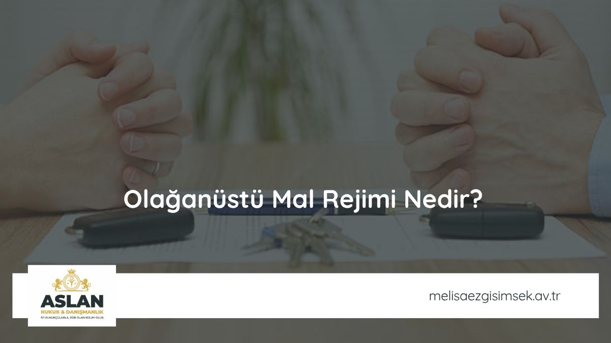 Olağanüstü Mal Rejimi Nedir?