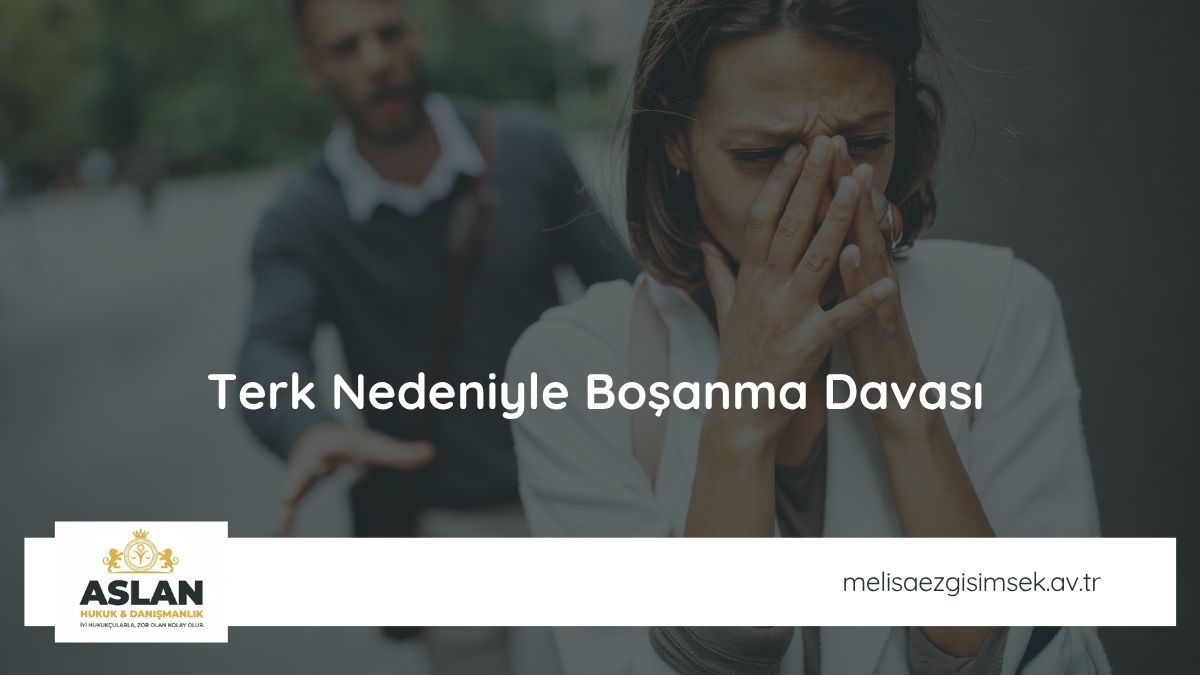 Terk Nedeniyle Boşanma Davası