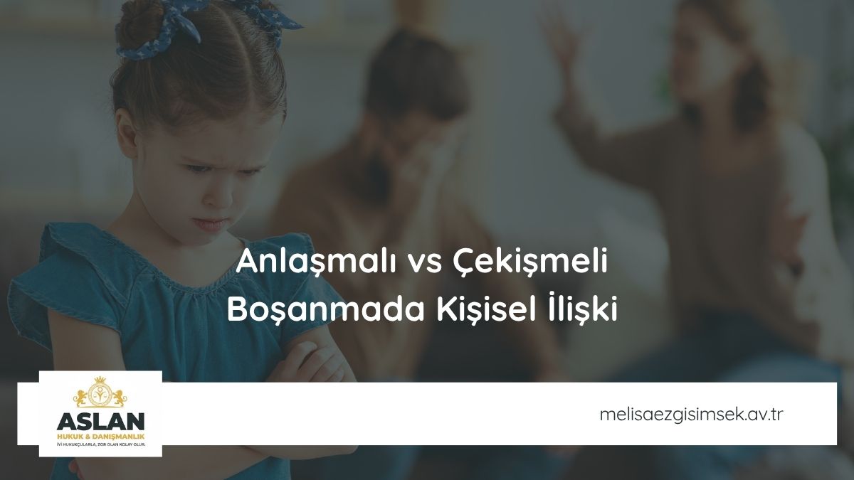 Anlaşmalı vs Çekişmeli Boşanmada Kişisel İlişki