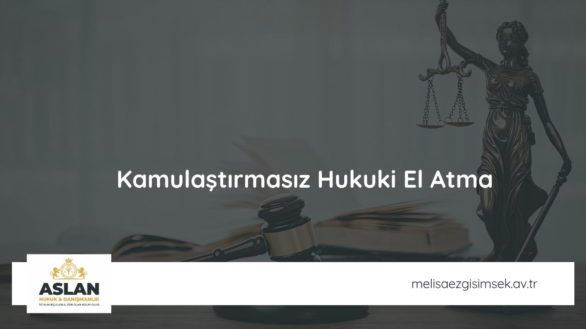 Kamulaştırmasız Hukuki El Atma