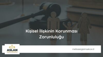 Kişisel İlişkinin Korunması Zorunluluğu