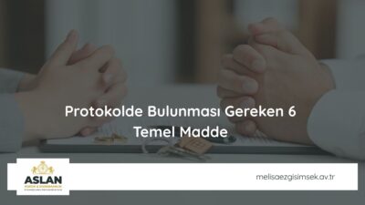 Protokolde Bulunması Gereken 6 Temel Madde