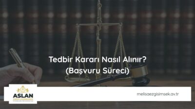 Tedbir Kararı Nasıl Alınır? (Başvuru Süreci)