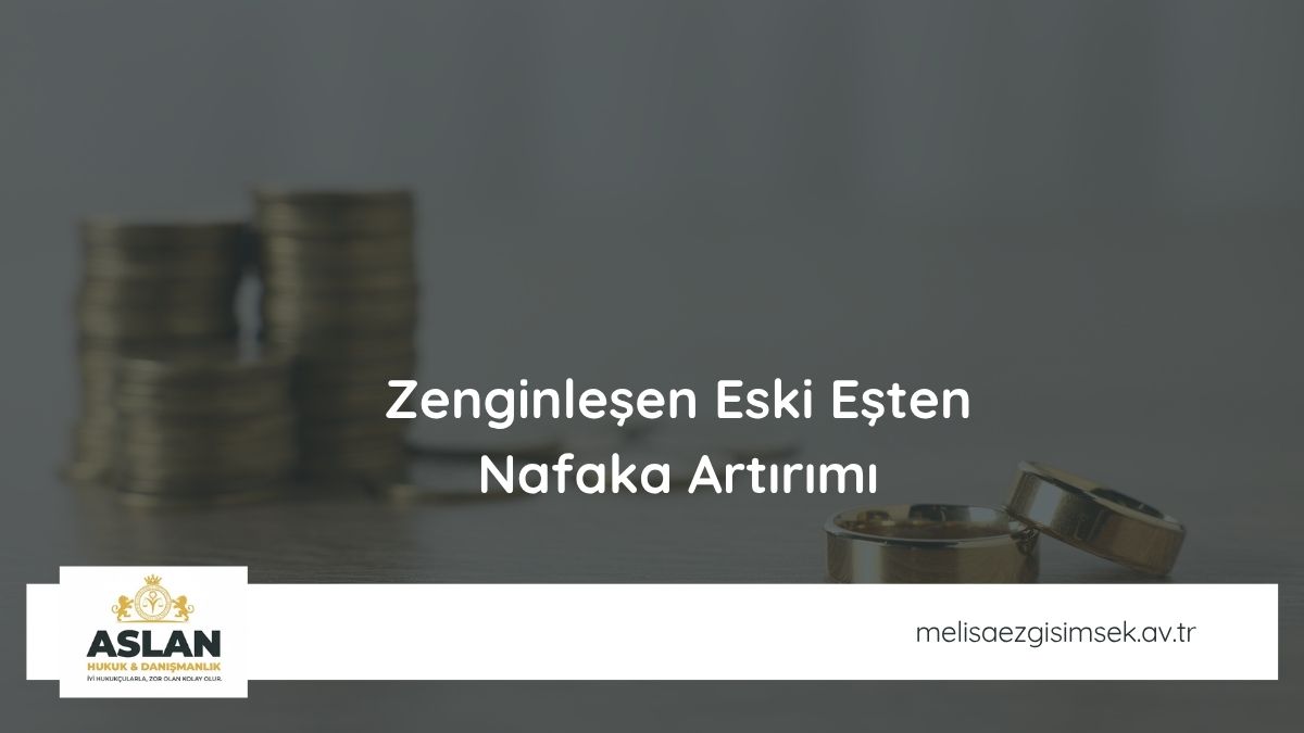 Zenginleşen Eski Eşten Nafaka Artırımı