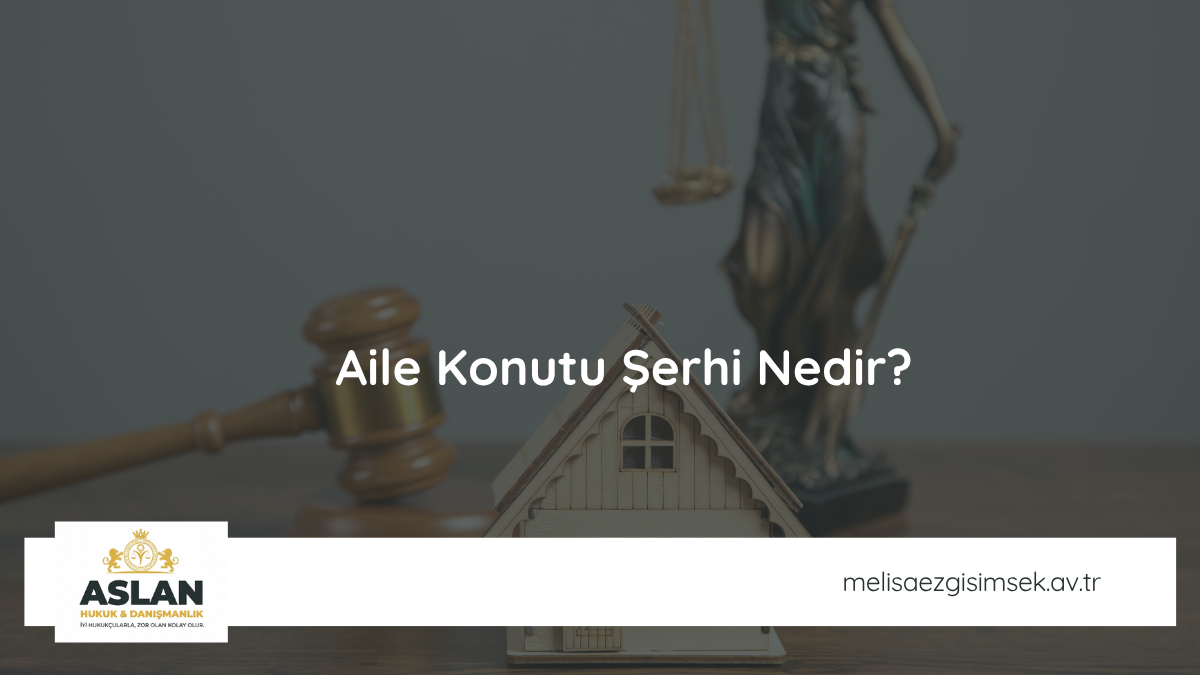 Aile Konutu Şerhi Nedir?