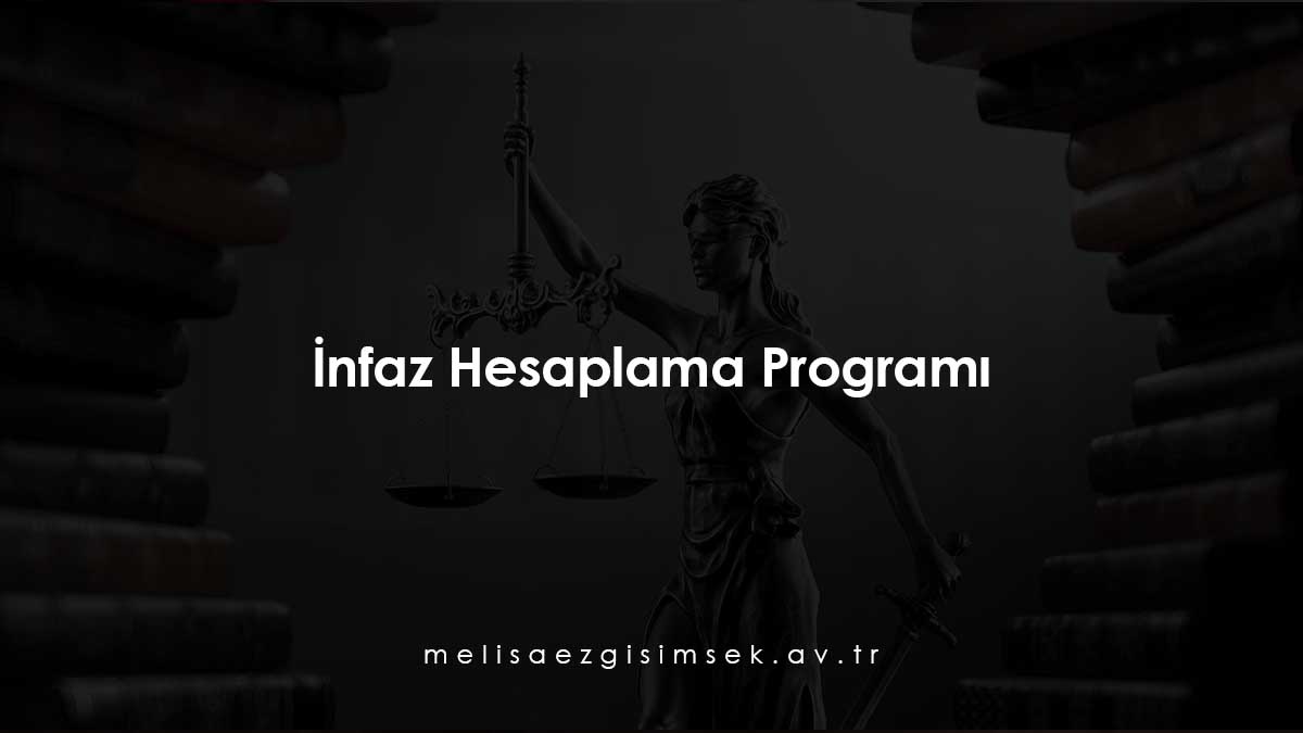 İnfaz Hesaplama Programı - 5275 sayılı Kanun ve güncel mevzuat düzenlemelerine (11. Yargı Paketi) uygun hesaplama