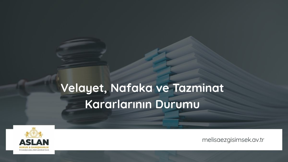 Velayet, Nafaka ve Tazminat Kararlarının Durumu