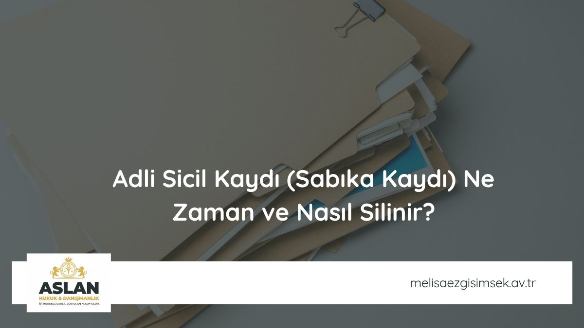 Adli Sicil Kaydı (Sabıka Kaydı) Ne Zaman ve Nasıl Silinir?