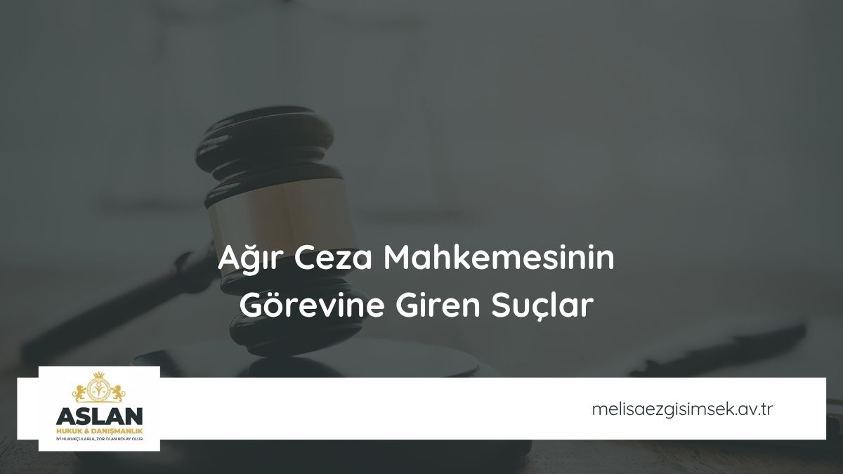 Ağır Ceza Mahkemesinin Görevine Giren Suçlar