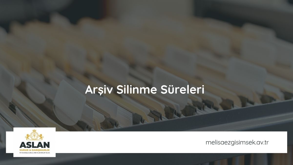 Arşiv Silinme Süreleri