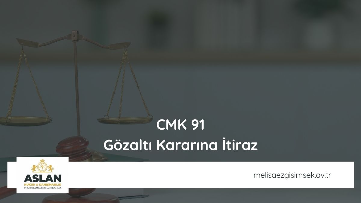 CMK 91 Gözaltı Kararına İtiraz