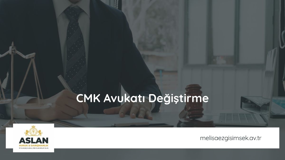 CMK Avukatı Değiştirme