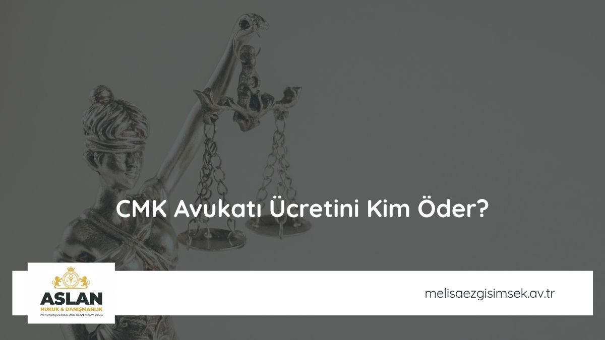 CMK Avukatı Ücretini Kim Öder?