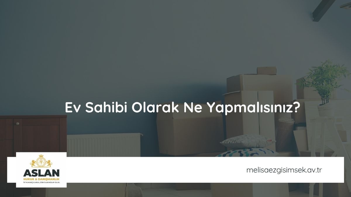 Ev Sahibi Olarak Ne Yapmalısınız?