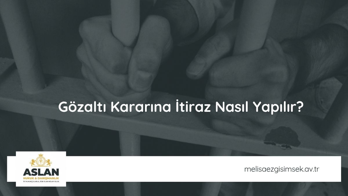 Gözaltı Kararına İtiraz Nasıl Yapılır?