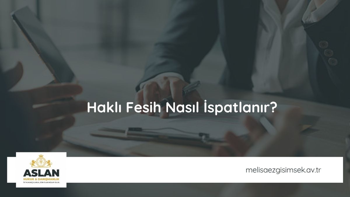 Haklı Fesih Nasıl İspatlanır?