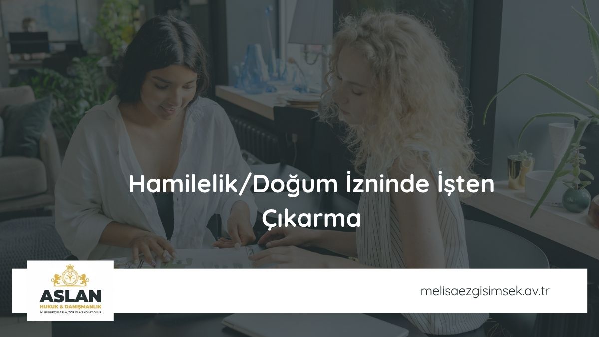 Hamilelik/Doğum İzninde İşten Çıkarma