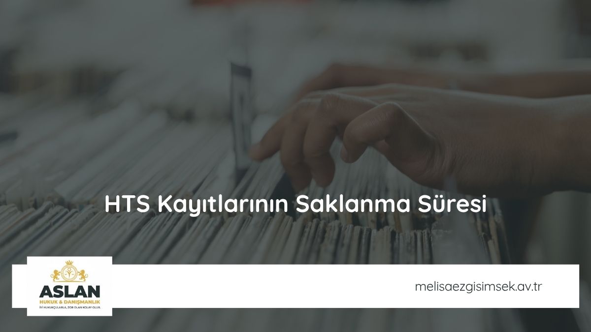 HTS Kayıtlarının Saklanma Süresi